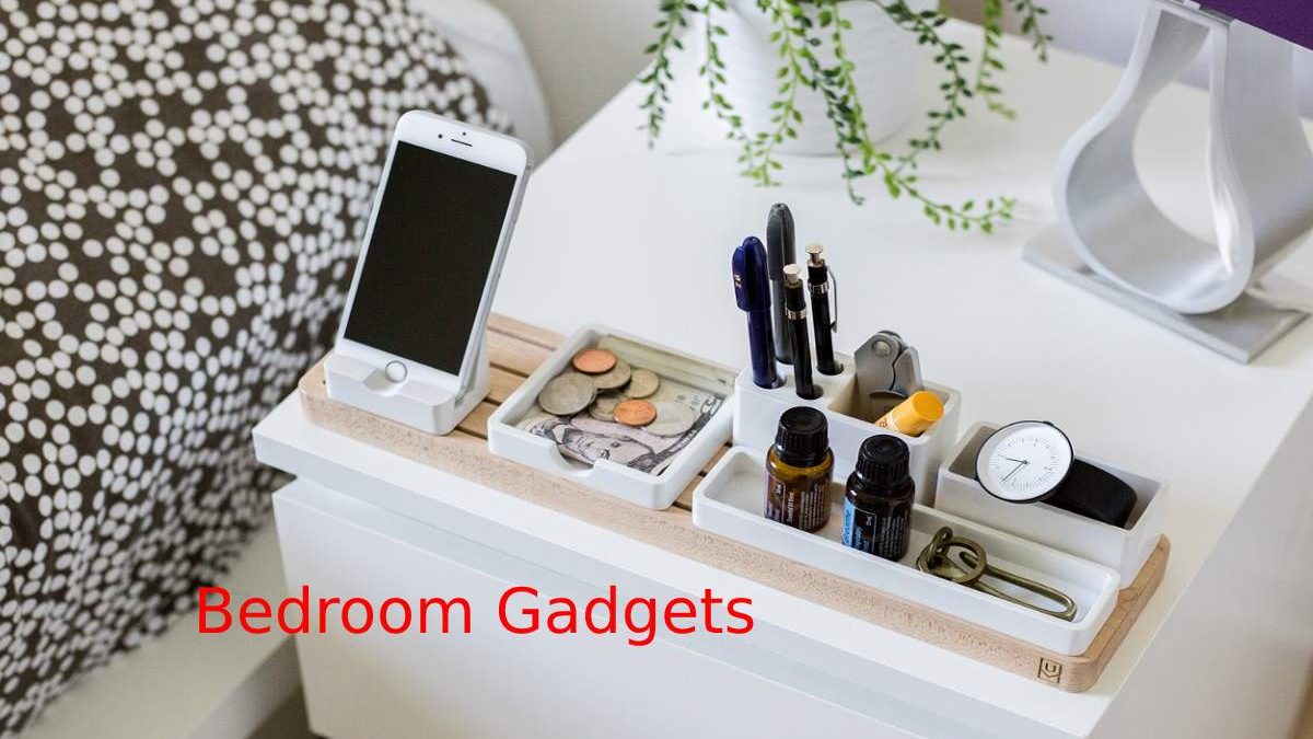 Smart Bedroom Gadgets – Some Must-Have Gadgets 