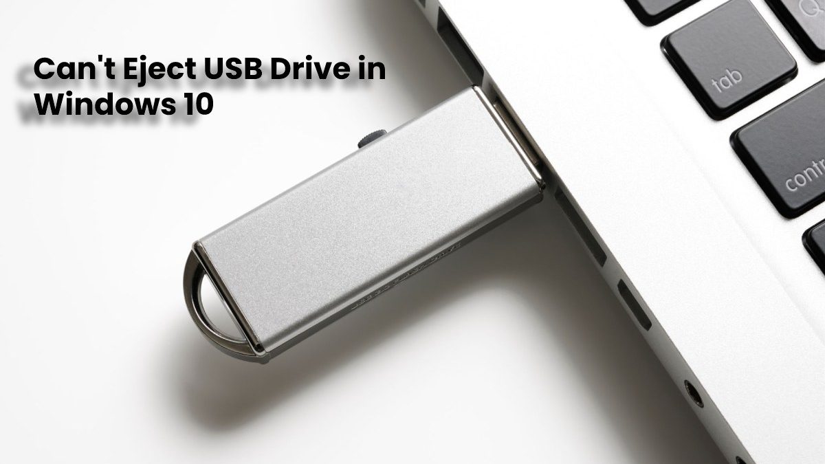 Can’t Eject USB Drive in Windows 10