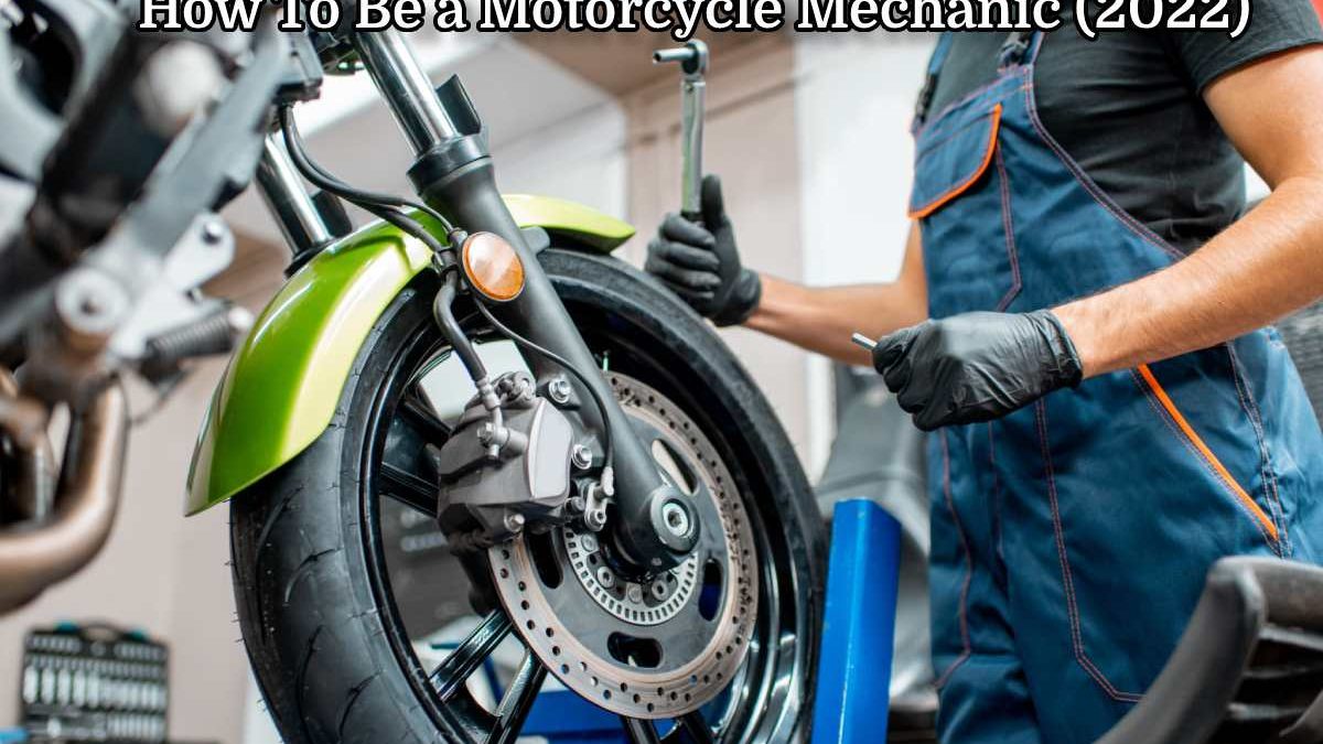 Motorcycle Mechanic 2022 – Introducing, Do, Importance, And More