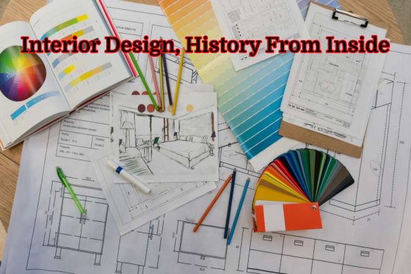 Interior Design, History From Inside