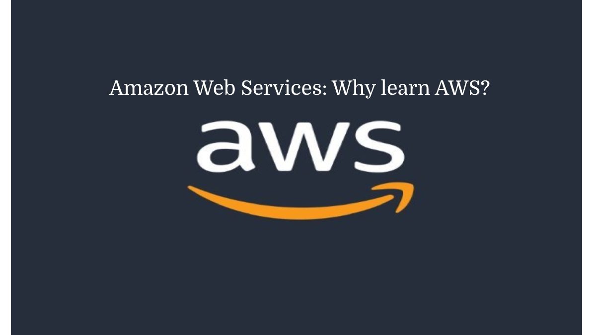 Amazon Web Services: Why learn AWS?