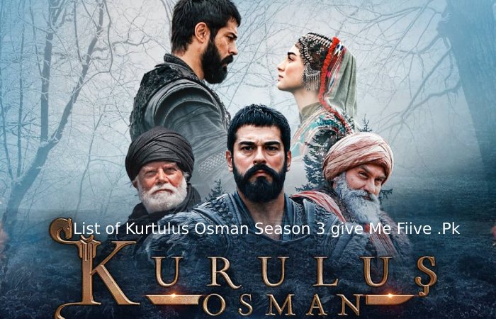Kurtulus Osman season 3 Give me 5 . Pk – Introducing, Work, List, And More (2)