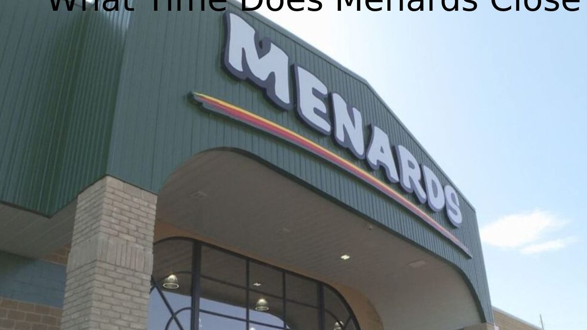 What Time does Menards Close? -Introducing, Difference, And More