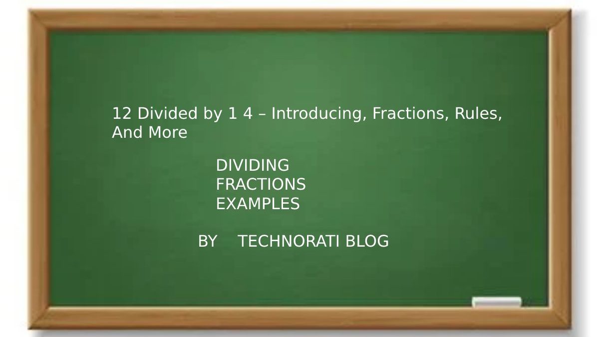 12 Divided by 1 4 – Introducing, Fractions, Rules, And More