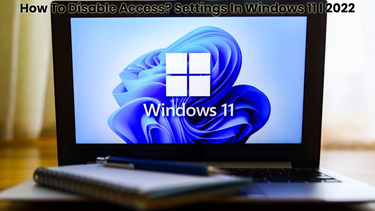 How To Disable Access? Settings In Windows 11