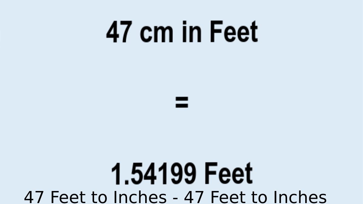 47 Feet to Inches – 47 Feet to Inches