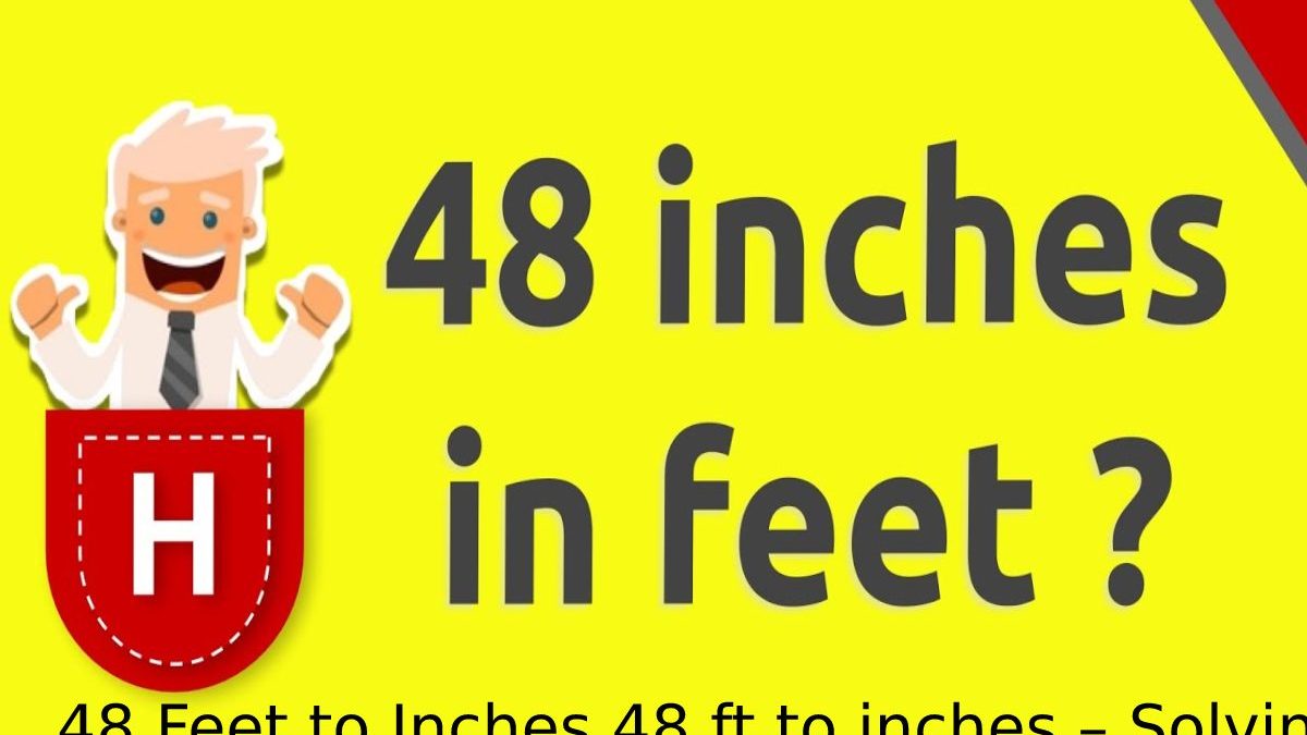 48 Feet to Inches 48 ft to inches – Solving
