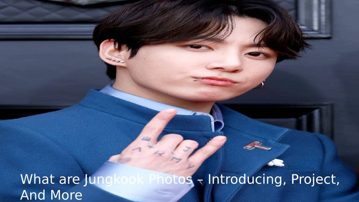 What are Jungkook Cute Photos – Introducing, Project, And More