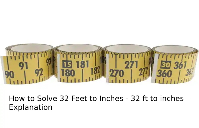 How to Solve 32 Feet to Inches - 32 ft to inches – Explanation