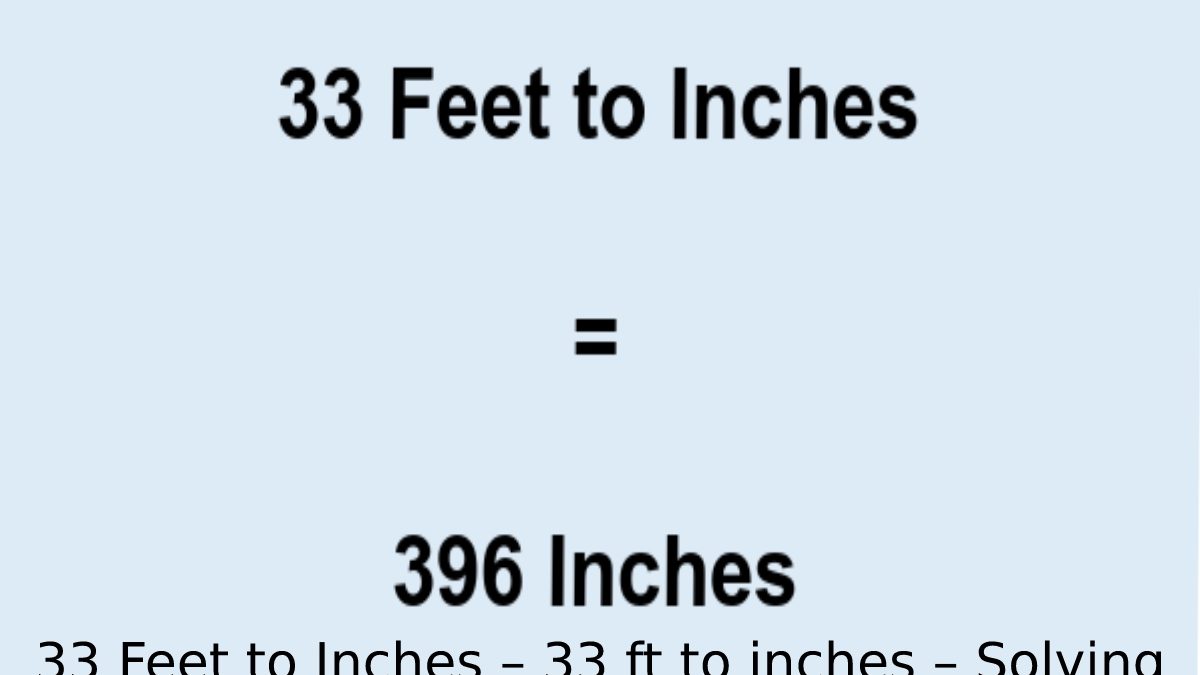 33 Feet to Inches – 33 ft to inches – Solving