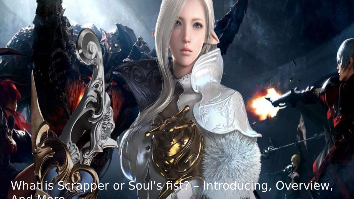 What is Scrapper or Soul’s fist? – Introducing, Overview, And More