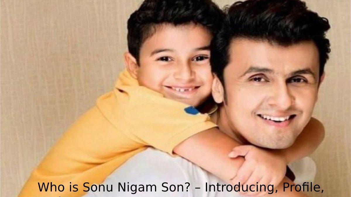 Who is Sonu Nigam Son? – Introducing, Profile, And More