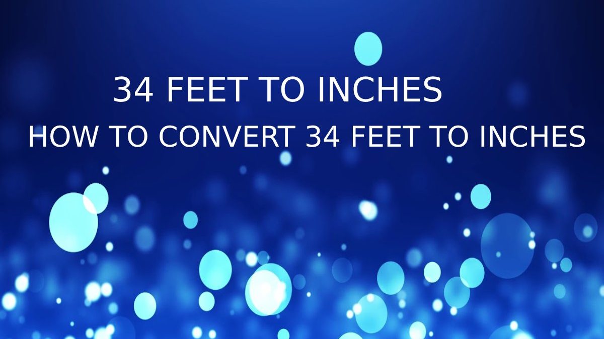 How to Calculate 34 Feet to Inches – 34 ft to inches – Solving