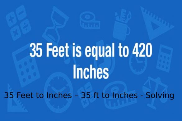 35 Feet to Inches – 35 ft to Inches - Solving