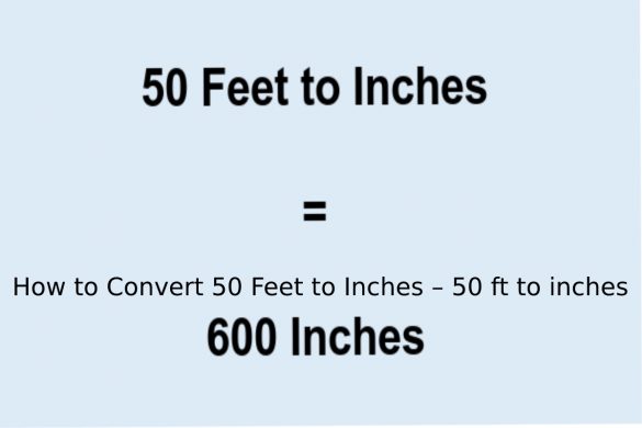 How to Convert 50 Feet to Inches – 50 ft to inches