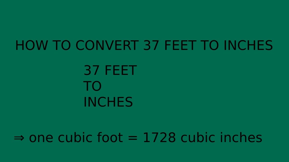 How to Convert 37 Feet to Inches – 37 ft to Inches – Calculating