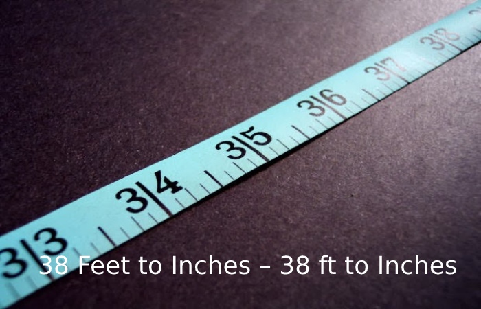 38 Feet to Inches – 38 ft to Inches