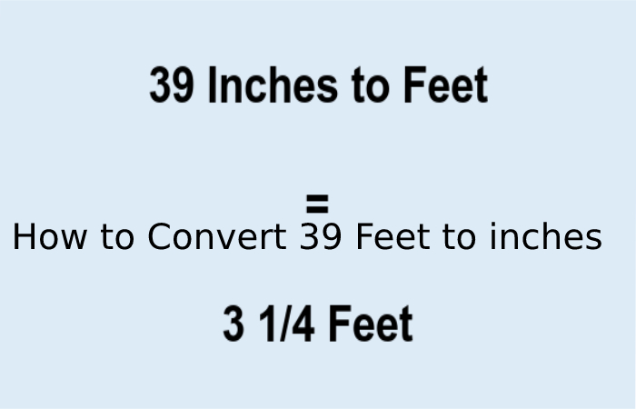 How to Renovate 39 Feet to Inches = 39 ft Equals 468 inches