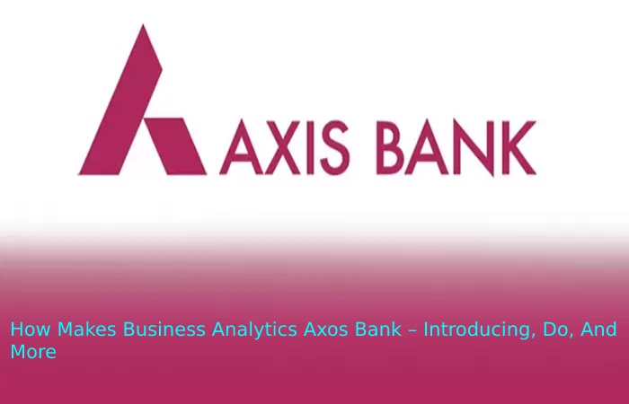 How Makes Business Analytics Axos Bank – Introducing, Do, And More