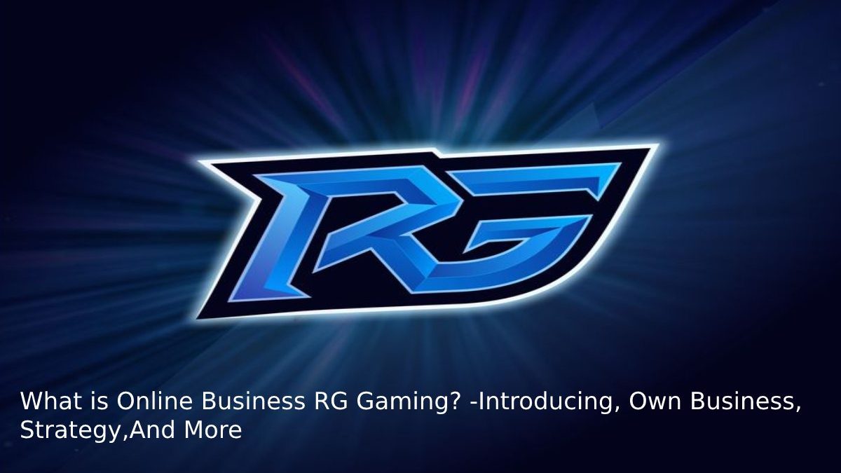 What is Online Business RG Gaming? -Introducing, Own Business, Strategy, And More