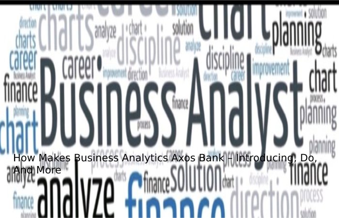 How Makes Business Analytics Axos Bank – Introducing, Do, And More