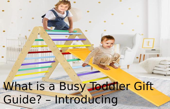 What is a Busy Toddler Gift Guide? – Introducing