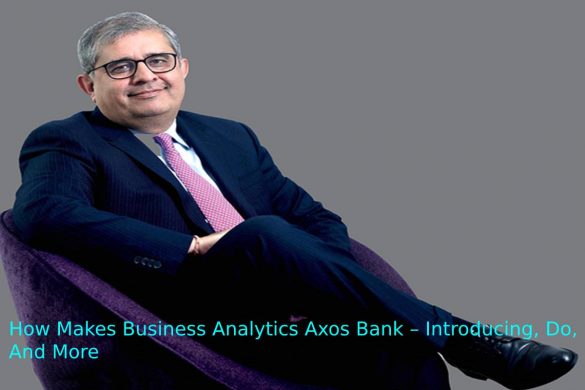 How Makes Business Analytics Axos Bank – Introducing, Do, And More