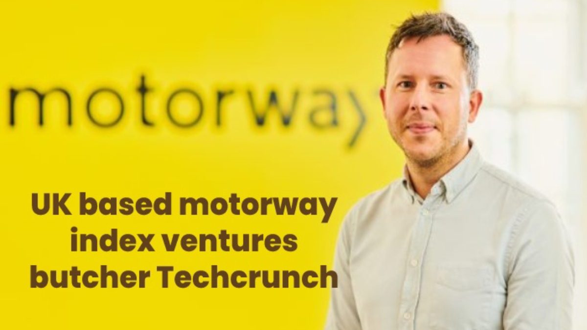 Ukbased Motorway venturesbutcher TechCrunch – Introducing