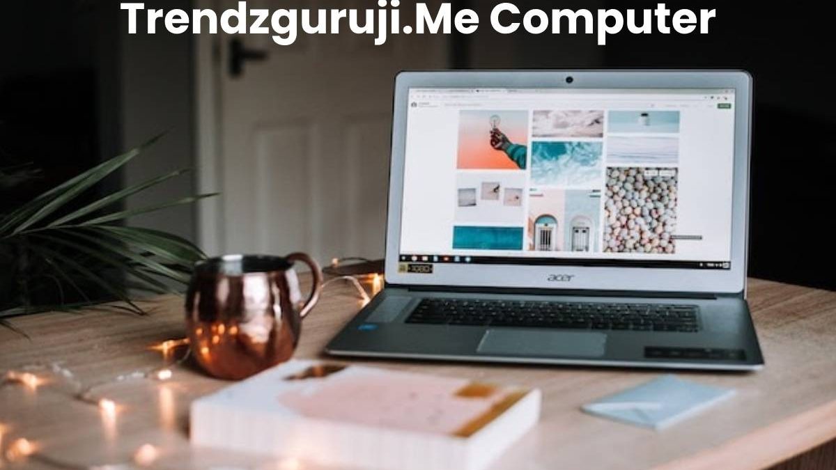 Trendzguruji.Me Computer